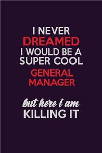 I Never Dreamed I Would Be A Super cool General Manager But Here I Am Killing It