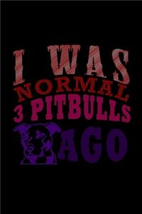 I Was Normal 3 Pitbulls Ago