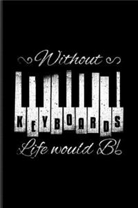 Without Keyboards Life Would Bb