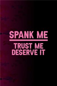 Spank Me Trust Me I Deserve It