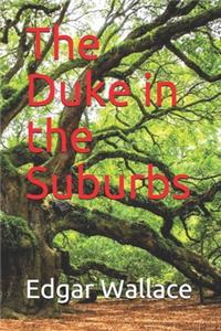 The Duke in the Suburbs