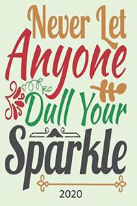 Never Let Anyone Dull Your Sparkle - 2020