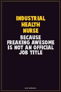 Industrial health nurse, Because Freaking Awesome Is Not An Official Job Title