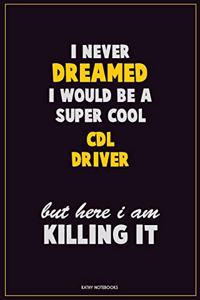 I Never Dreamed I would Be A Super Cool CDL Driver But Here I Am Killing It