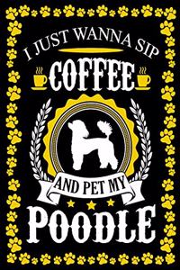 I Just Wanna Sip Coffee And Pet My Poodle