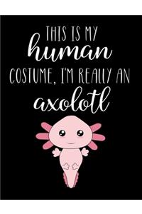 This Is My Human Costume, I'm Really An Axolotl