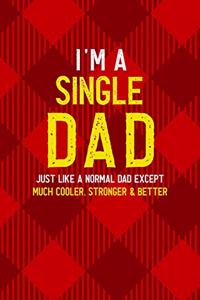 I'm A Single Dad Just Like A Normal Dad Except Much Cooler, Stronger & Better