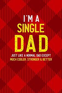 I'm A Single Dad Just Like A Normal Dad Except Much Cooler, Stronger & Better