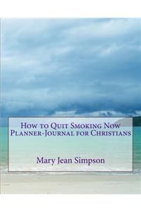 How to Quit Smoking Now Planner-Journal for Christians