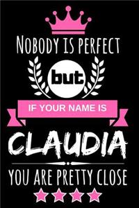Nobody Is Perfect But If Your Name Is Claudia You Are Pretty Close