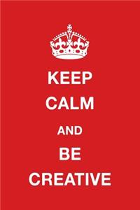 Keep Calm and Be Creative