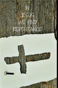 In JESUS We Find Repentance