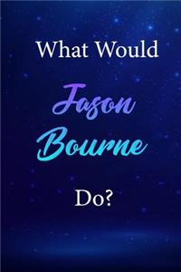 What Would Jason Bourne Do?