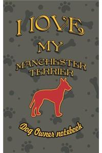 I Love My Manchester Terrier - Dog Owner Notebook: Doggy Style Designed Pages for Dog Owner to Note Training Log and Daily Adventures.