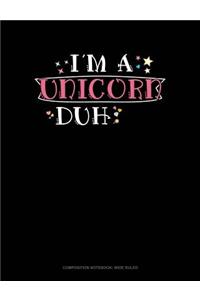 I'm a Unicorn Duh