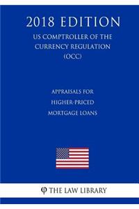 Appraisals for Higher-Priced Mortgage Loans (US Comptroller of the Currency Regulation) (OCC) (2018 Edition)