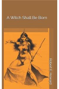 A Witch Shall Be Born