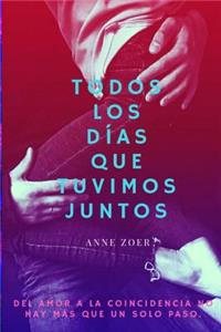 Todos Los Días Que Tuvimos Juntos