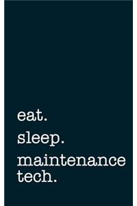 Eat. Sleep. Maintenance Tech. - Lined Notebook
