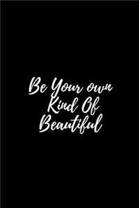 Be Your Own Kind of Beautiful