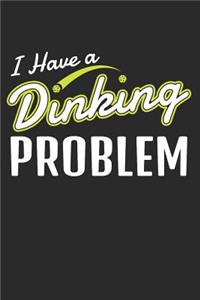 I Have a Dinking Problem
