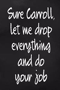 Sure Carroll, Let Me Drop Everything And Do Your Job