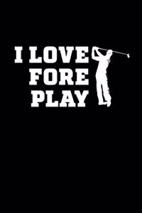 I Love Fore Play