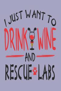 I Just Want to Drink Wine and Rescue Labs
