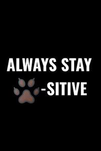 Always Stay Paw-Sitive