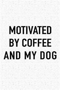 Motivated by Coffee and My Dog