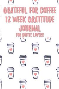 Grateful for Coffee 12 Week - 12 Week Gratitude Journal for Coffee Lovers