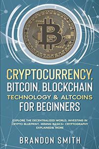 Cryptocurrency, Bitcoin, Blockchain Technology& Altcoins For Beginners