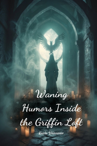 Waning Humors Inside the Griffin Loft
