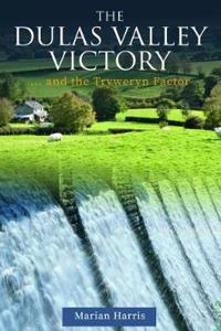 Dulas Valley Victory, The... and the Tryweryn Factor