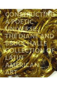 Constructing a Poetic Universe: The Diane and Bruce Halle Collection of Latin American Art