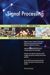 Signal Processing A Complete Guide - 2020 Edition