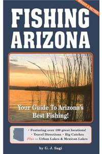 Fishing Arizona: Your Guide to Arizona's Best Fishing Featuring Over 100 Great Locations!