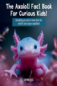 Axolotl Fact Book For Curious Kids!