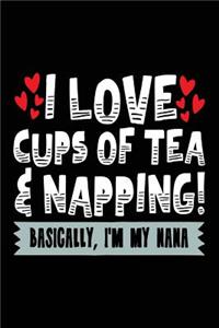I Love Cups Of Tea & Napping! Basically, I'm My Nana