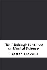 The Edinburgh Lectures on Mental Science