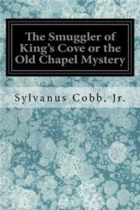 Smuggler of King's Cove or the Old Chapel Mystery