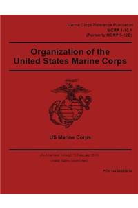 Marine Corps Reference Publication MCRP 1-10.1 (Formerly MCRP 5-12D) Organization of Marine Corps 15 February 2018