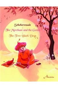 Sheherazade/The Merchant and the Genie/The Two Black Dogs