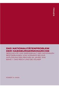 Das NationalitÃ¤tenproblem Der Habsburgermonarchie: Geschichte Und Ideengehalt Der Nationalen Bestrebungen Vom VormÃ¤rz Bis Zur AuflÃ¶sung Des Reiches Im Jahre 1918