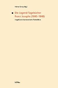 Die Jugend-TagebÃ¼cher Franz Josephs (1843-1848): UngekÃ¼rzte Kommentierte Textedition