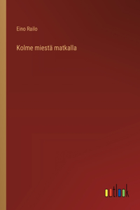 Kolme miestä matkalla