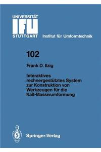 Interaktives Rechnergestütztes System Zur Konstruktion Von Werkzeugen Für Die Kalt-Massivumformung