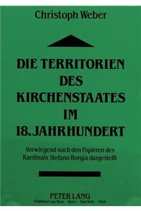 Die Territorien Des Kirchenstaates Im 18. Jahrhundert: Vorwiegend Nach Den Papieren Des Kardinals Stefano Borgia Dargestellt