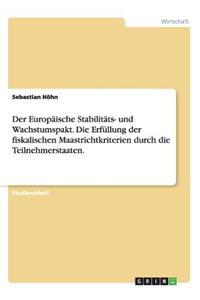 Europaische Stabilitats- Und Wachstumspakt. Die Erfullung Der Fiskalischen Maastrichtkriterien Durch Die Teilnehmerstaaten.