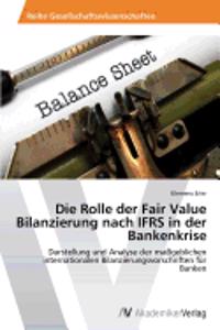 Rolle der Fair Value Bilanzierung nach IFRS in der Bankenkrise
